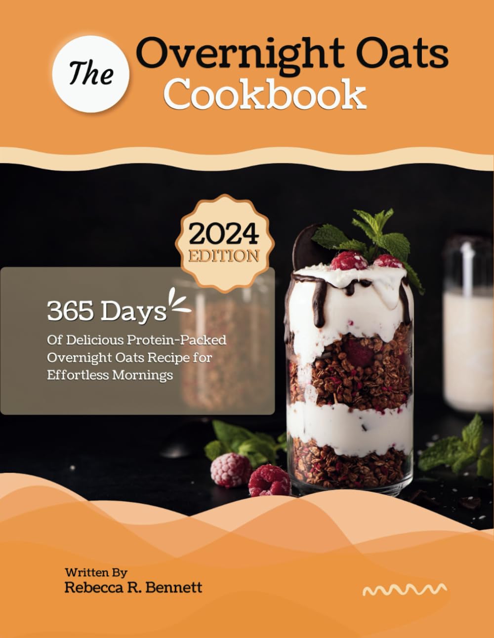 The Overnight Oats Cookbook: 365 Days Of Delicious Protein-Packed Overnight Oats Recipe for Effortless Mornings