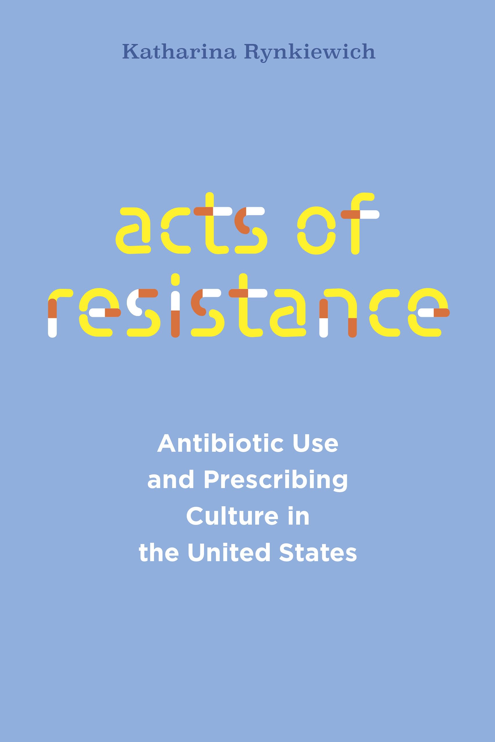 Acts of Resistance: Antibiotic Use and Prescribing Culture in the United States (Policy to Practice)