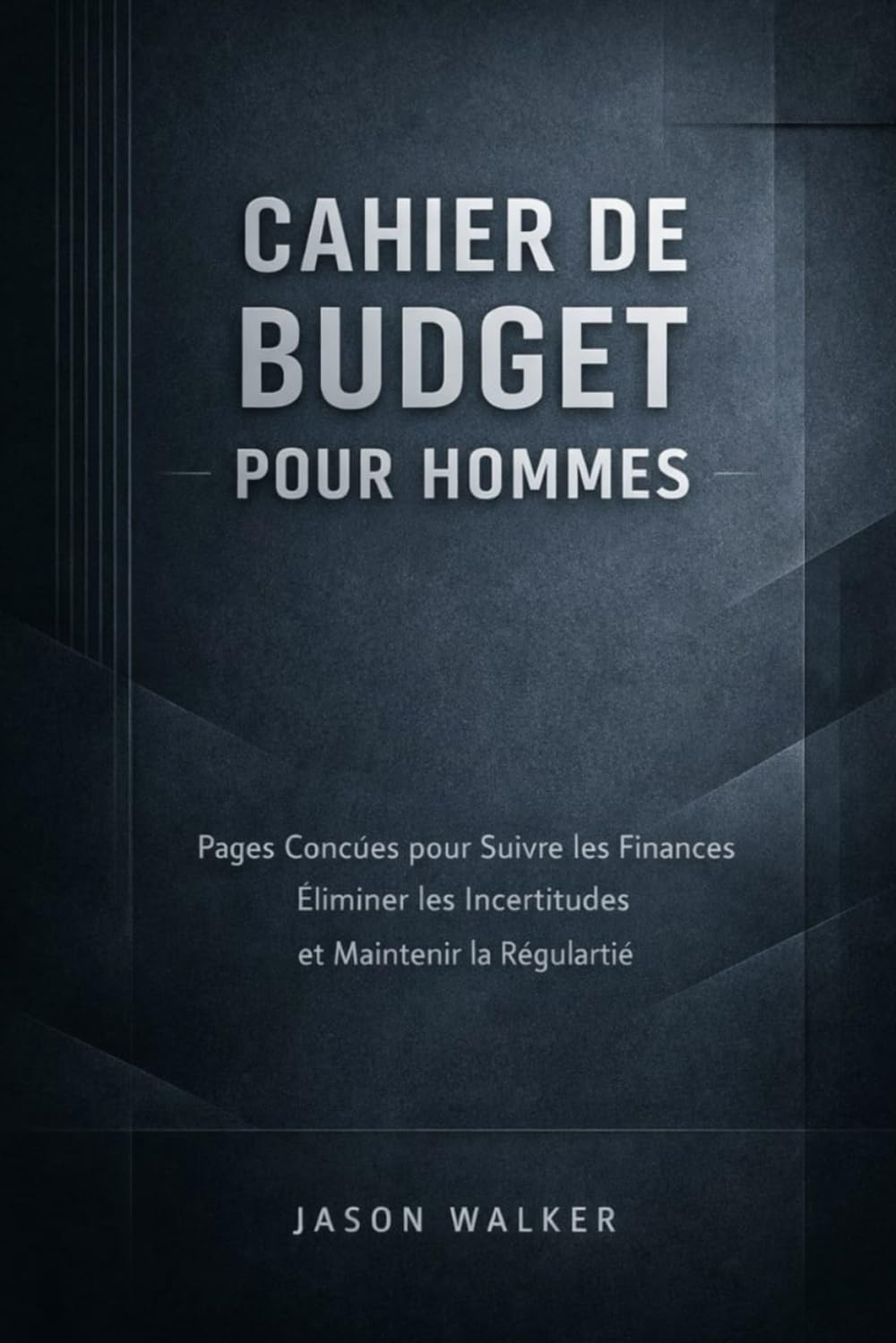 Cahier de Budget pour Hommes: Pages Conçues pour Suivre les Finances Éliminer les Incertitudes et Maintenir la Régularité
