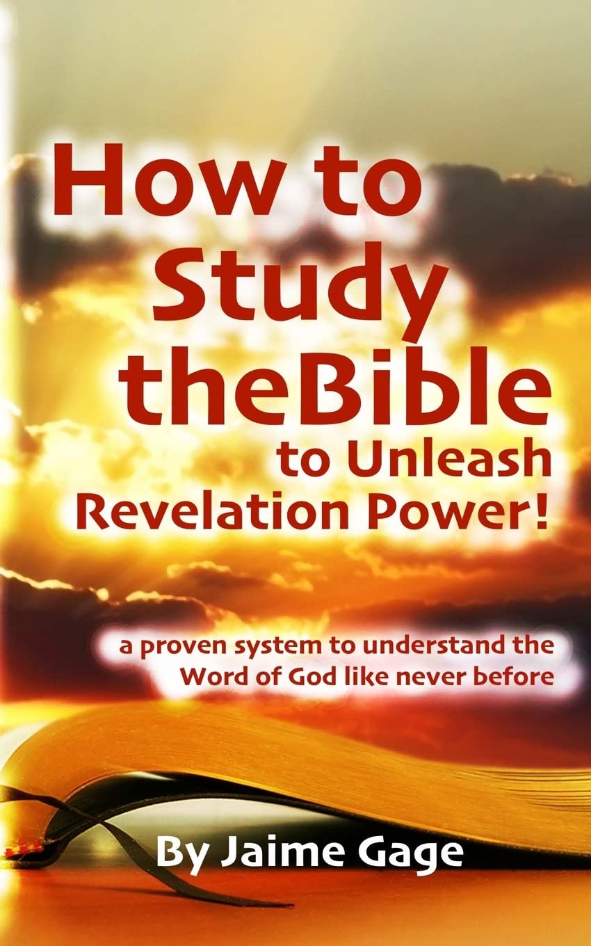 How To Study The Bible To Unleash Revelation Power!: a proven system to understand the Word of God like never before