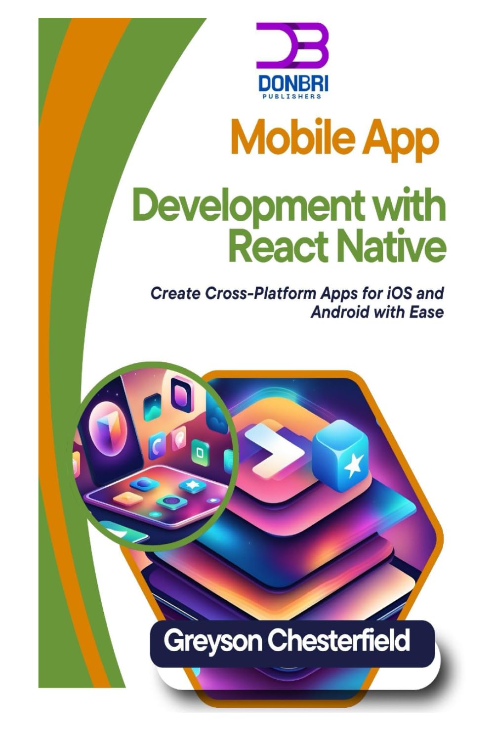 Mobile App Development with React Native: Create Cross-Platform Apps for iOS and Android with Ease