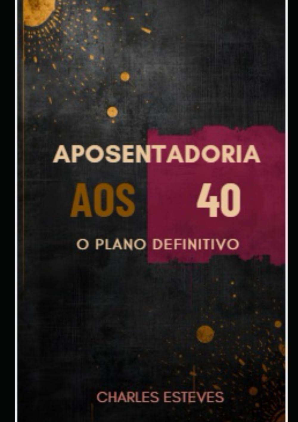 APOSENTADORIA AOS 40 - O PLANO DEFINITIVO: Edição: Homem, 20 Anos - 20 anos para construir sua liberdade financeira