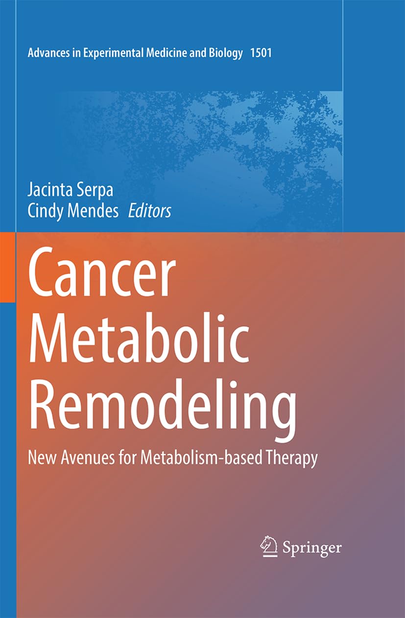Cancer Metabolic Remodeling: New Avenues for Metabolism-based Therapy (Advances in Experimental Medicine and Biology, 1501)