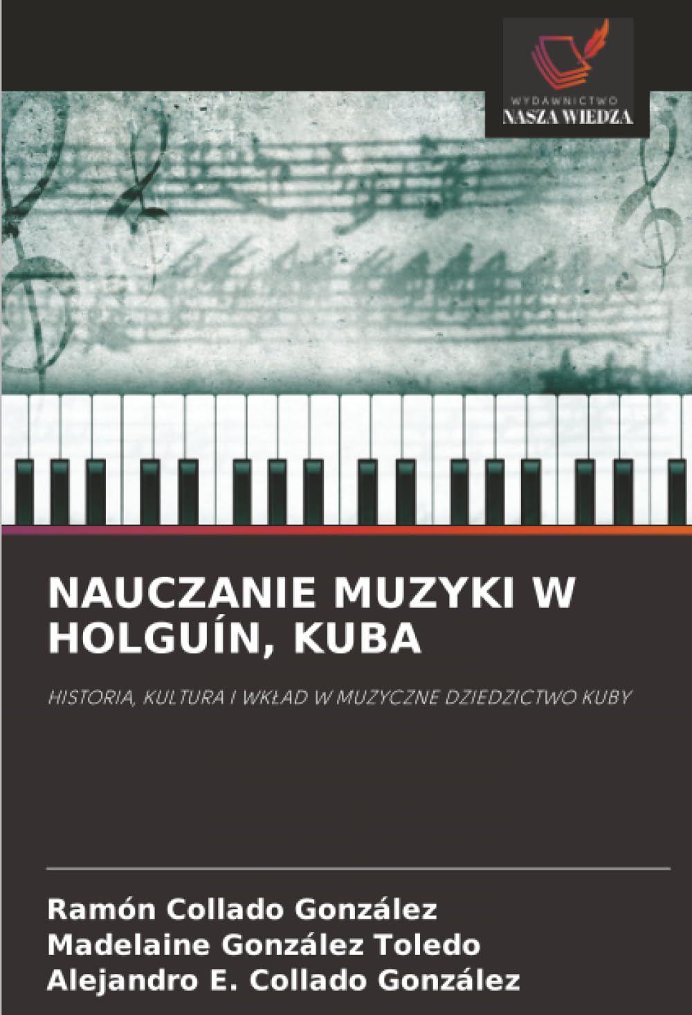 Nauczanie Muzyki W Holguín, Kuba: HISTORIA, KULTURA I WK¿AD W MUZYCZNE DZIEDZICTWO KUBY