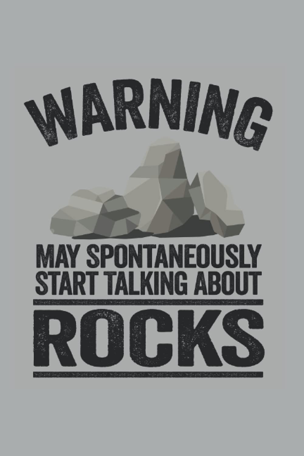 Warning May Spontaneously Start Talking About Rocks: Funny Geology Notebook / Journal | 120 Pages | Graph Paper | 6x9 Inches | Matte