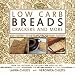 Low Carb Breads, Crackers and More: From The Authors of The Low Carb High Fat Diet (Ketogenic Book 2)