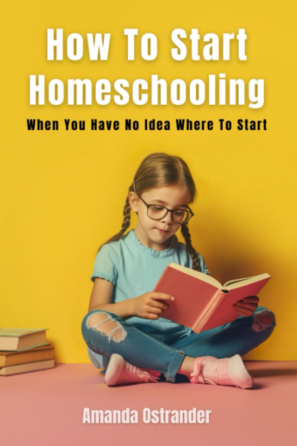 How To Start Homeschooling: When You Have No Idea Where to Start