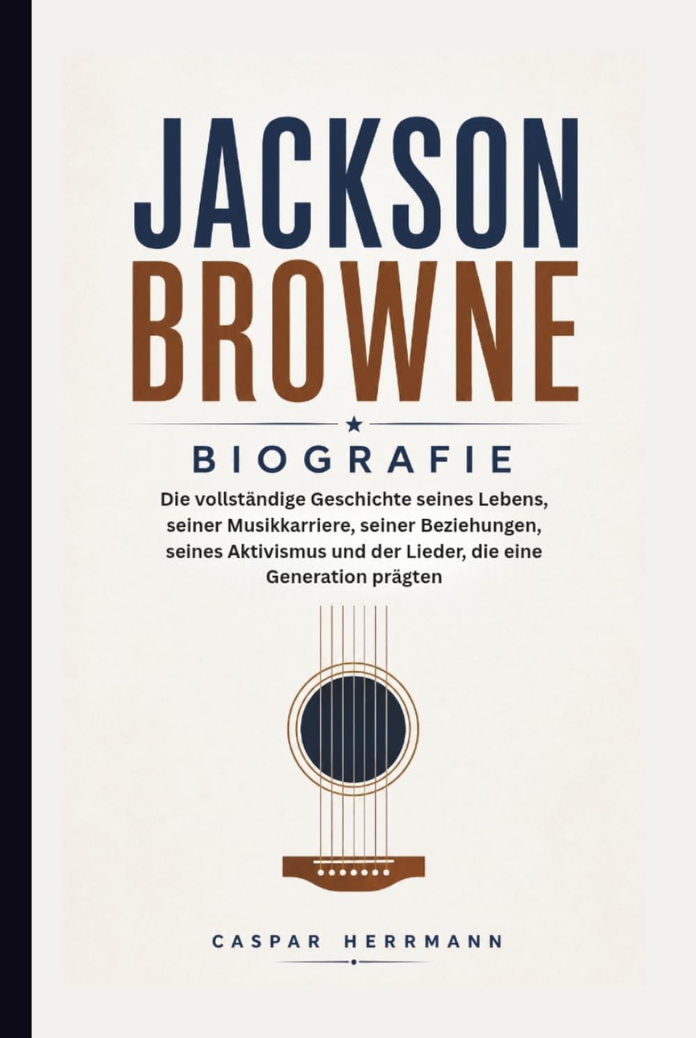 JACKSON BROWNE BIOGRAFIE: Die vollständige Geschichte seines Lebens, seiner Musikkarriere, seiner Beziehungen, seines Aktivismus und der Lieder, die eine Generation prägten
