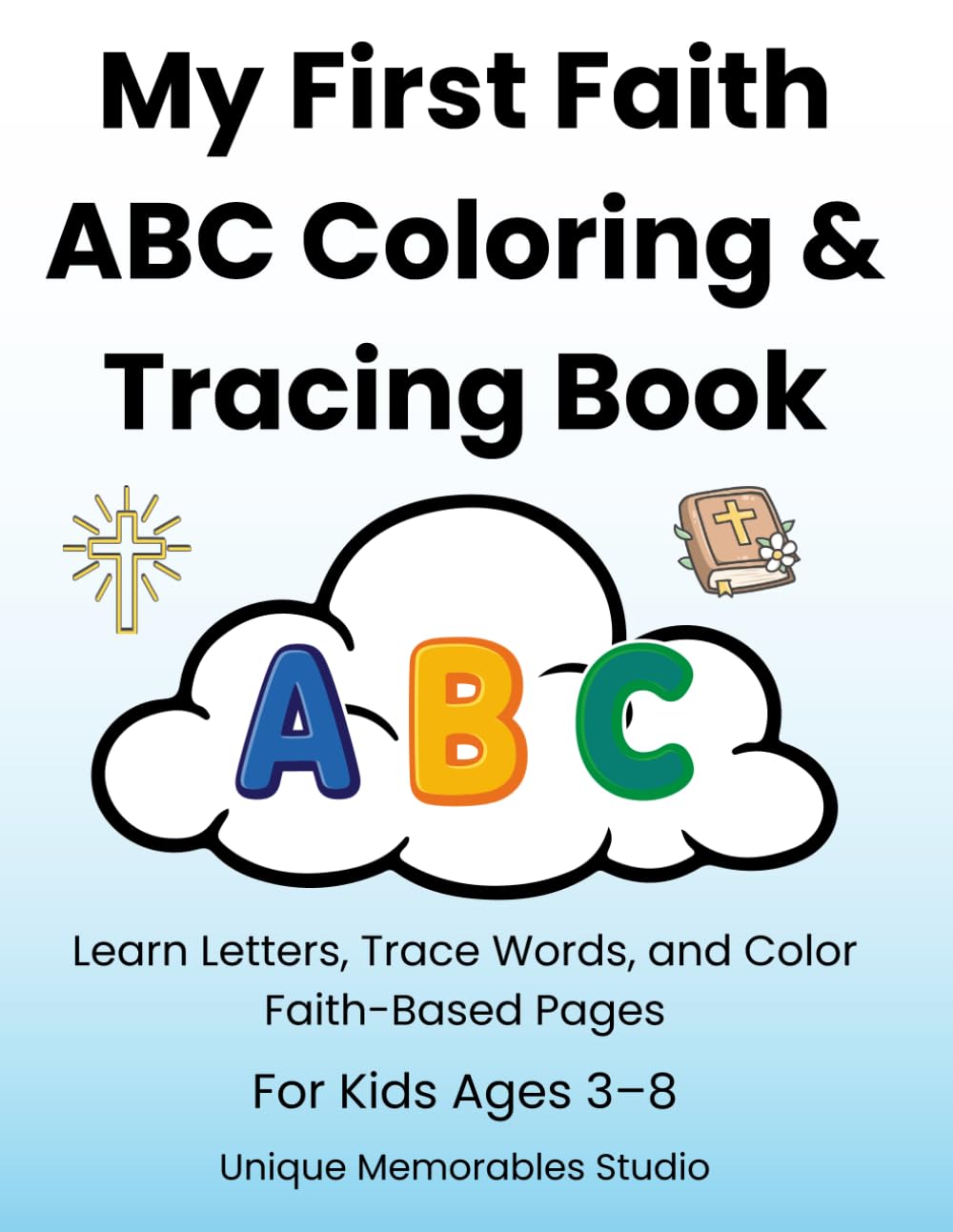 My First Faith ABC Coloring & Tracing Book: Christian Alphabet Coloring Book with Letter Tracing and Faith-Based Words for Kids Ages 3–8