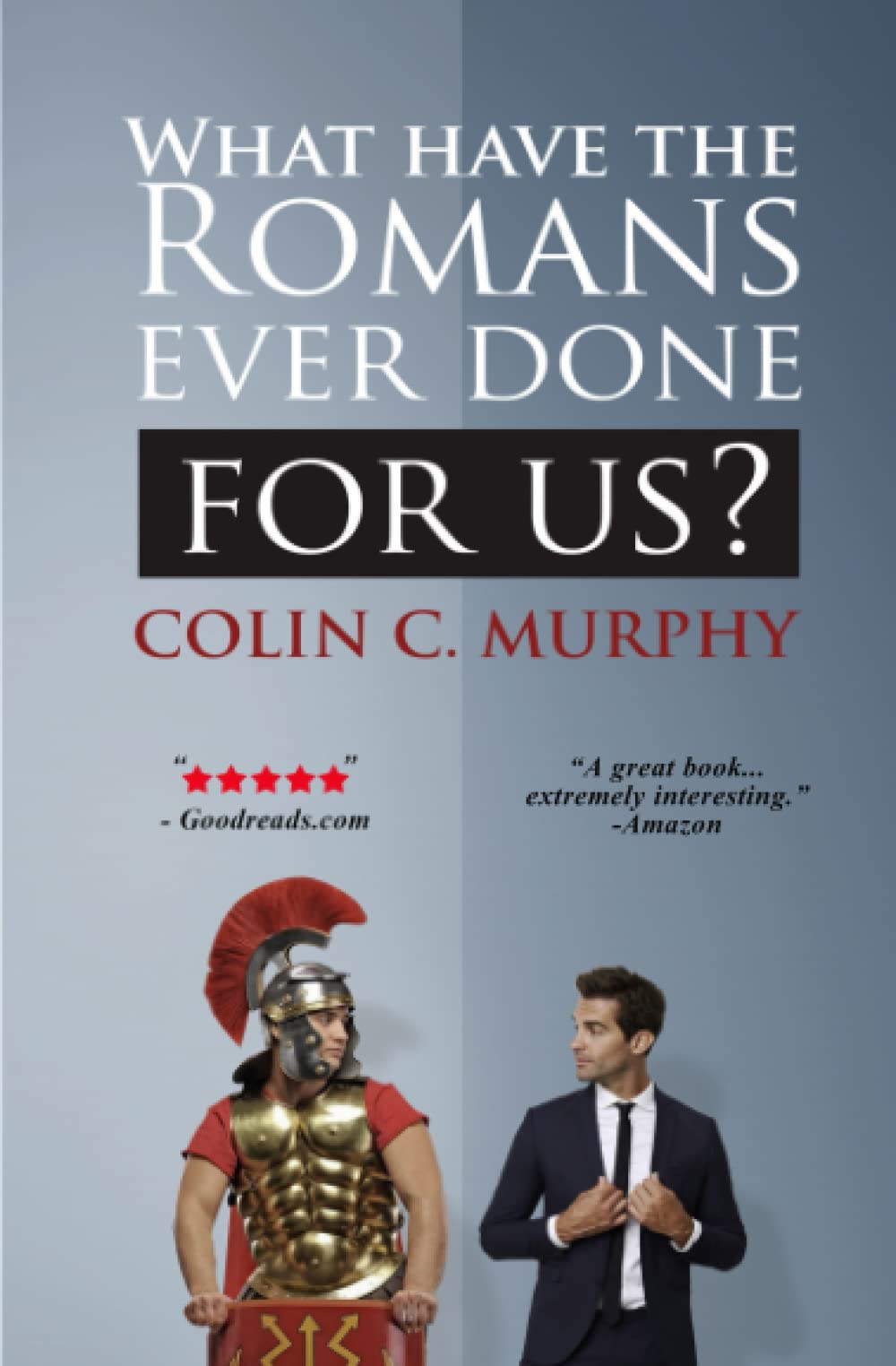 What Have The Romans Ever Done For Us?: 30 ways in which the ancient Romans influence our lives today.