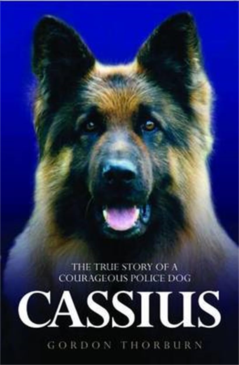 Cassius, the True Story of a Courageous Police Dog By Gordon Thorburn