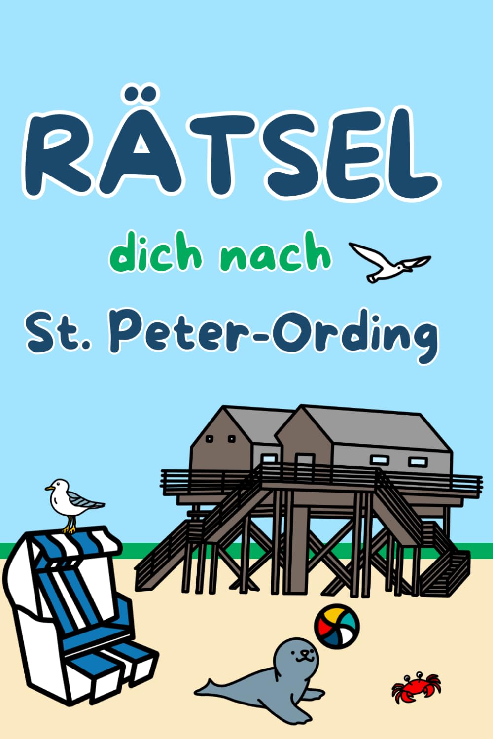 Rätselbuch Sankt Peter Ording: Rätsel dich nach St. Peter-Ording - St. Peter Ording Rätselspaß für Erwachsene und Kinder