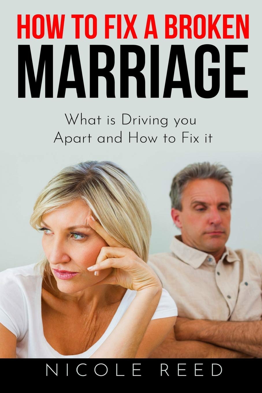 How to Fix a Broken Marriage: What is Driving you Apart and How to Fix it