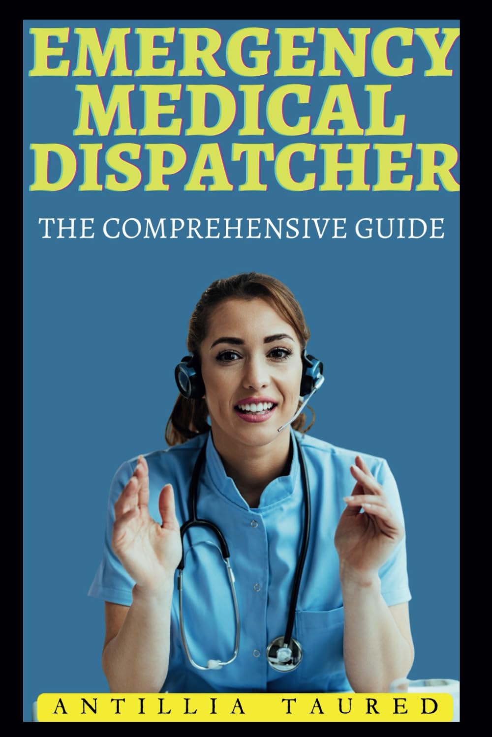 Emergency Medical Dispatcher - The Comprehensive Guide: Mastering the Critical Skills for Life-Saving Communication