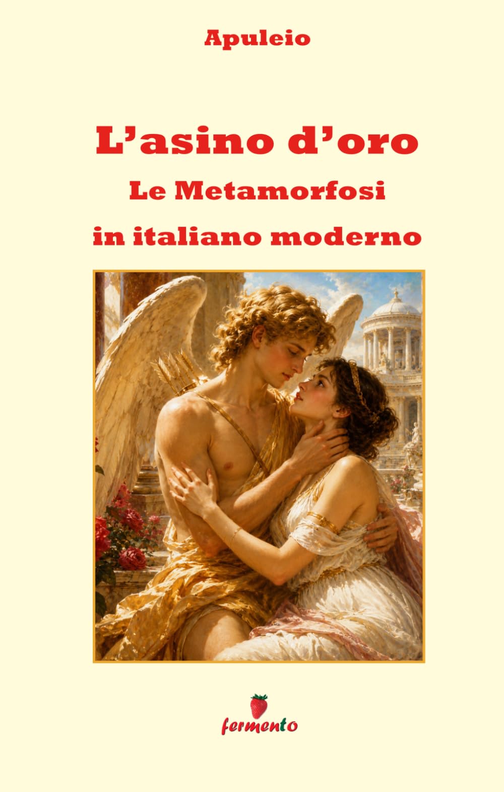 L'asino d'oro - Le Metamorfosi in italiano moderno: Nuova traduzione in prosa moderna per studenti e lettori di oggi del capolavoro di Apuleio, con ... per comprendere e approfondire l'opera