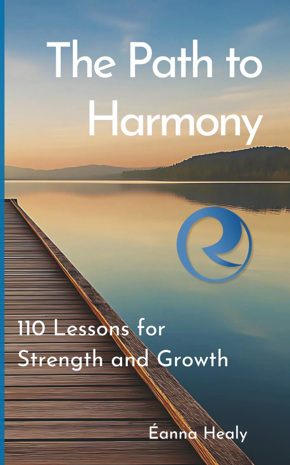 The Path to Harmony: 110 Lessons for Strength and Growth: Inspirational Quotes and Personal Reflections to Overcome Challenges, Find Inner Peace, and Live with Purpose