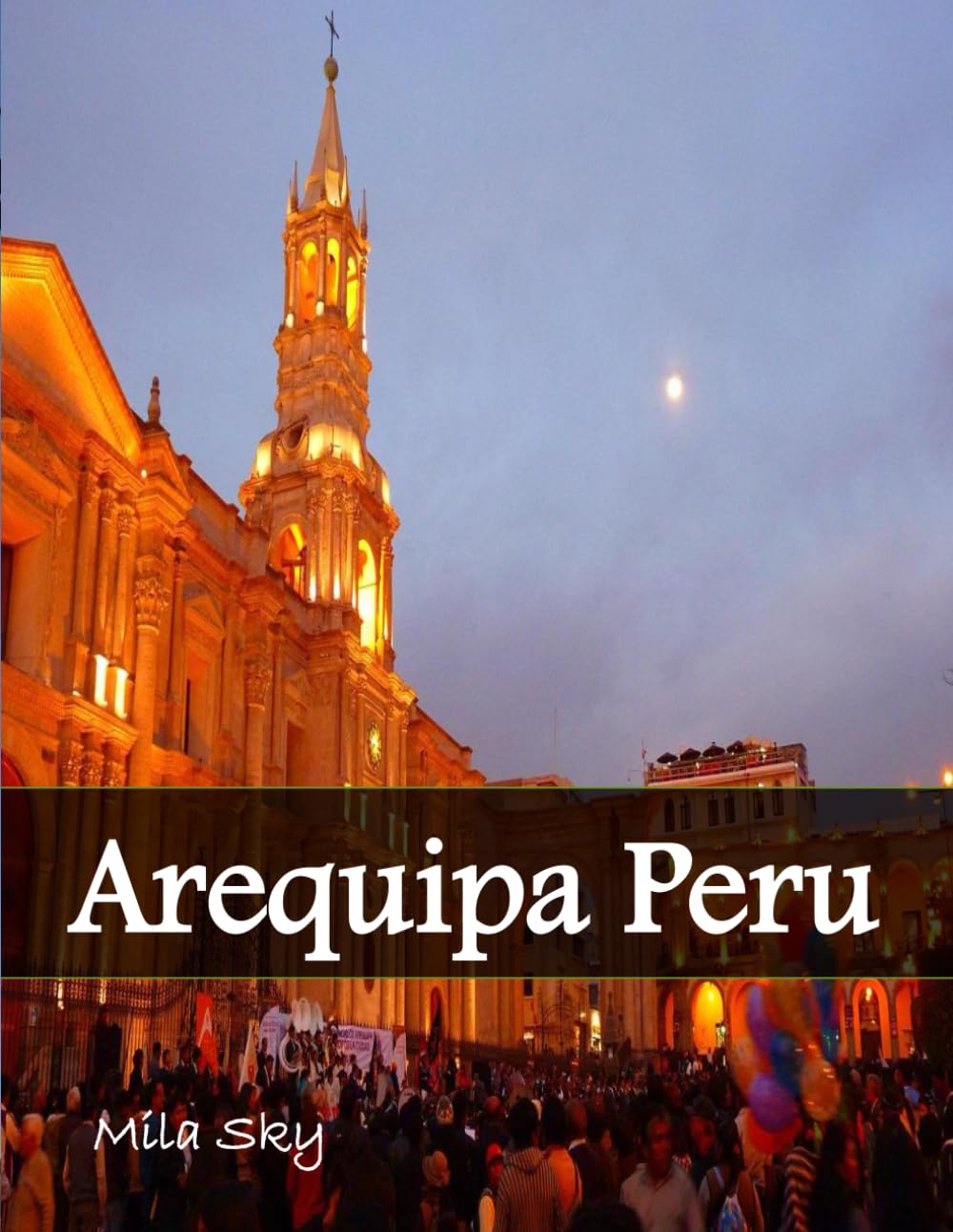 Arequipa Peru: A Luxury Coffee Table Book of Iconic Landmarks