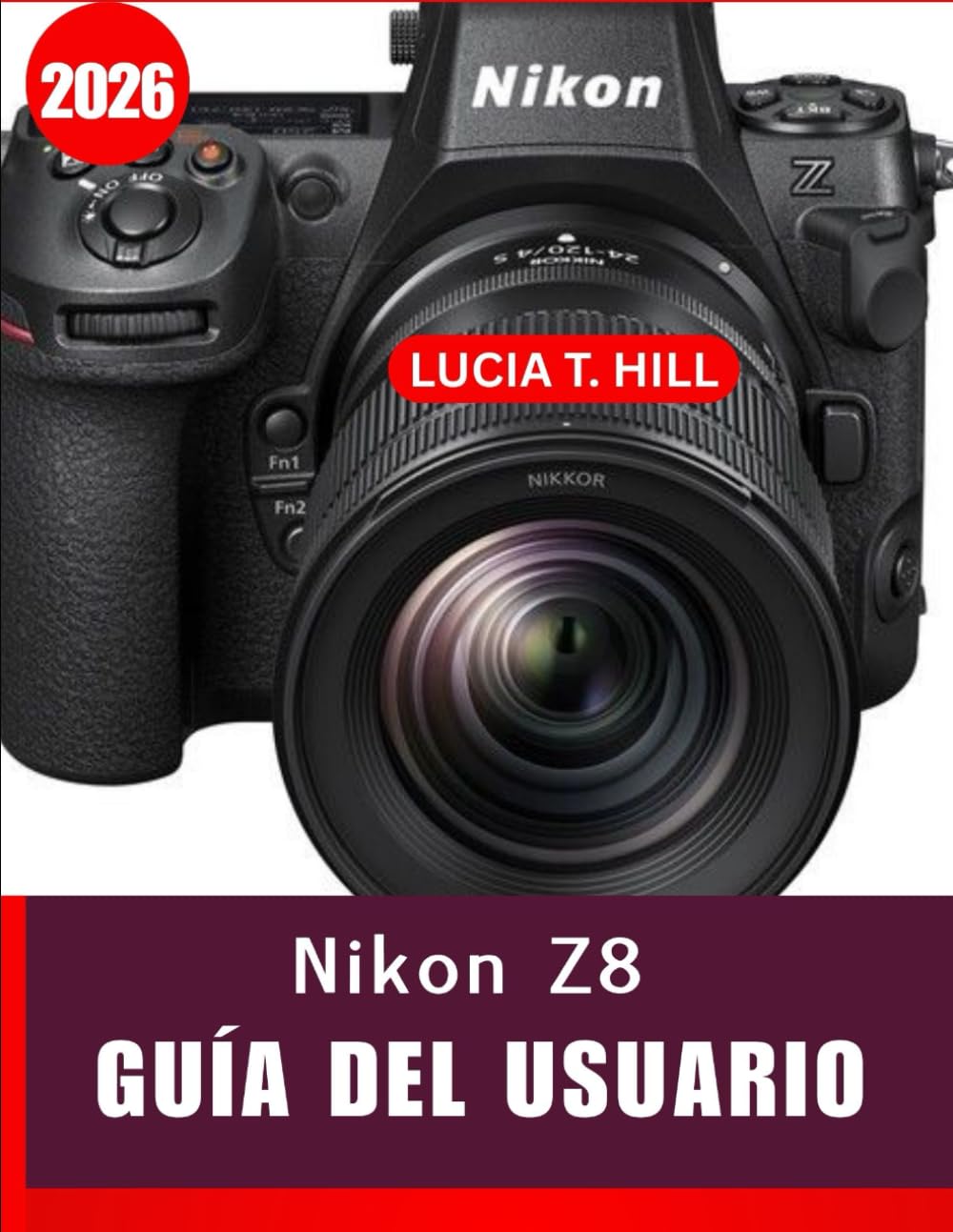 NIKON Z8 GUÍA DEL USUARIO 2026: Manual paso a paso para dominar las habilidades fotográficas avanzadas con consejos y trucos de expertos para principiantes y personas mayores.