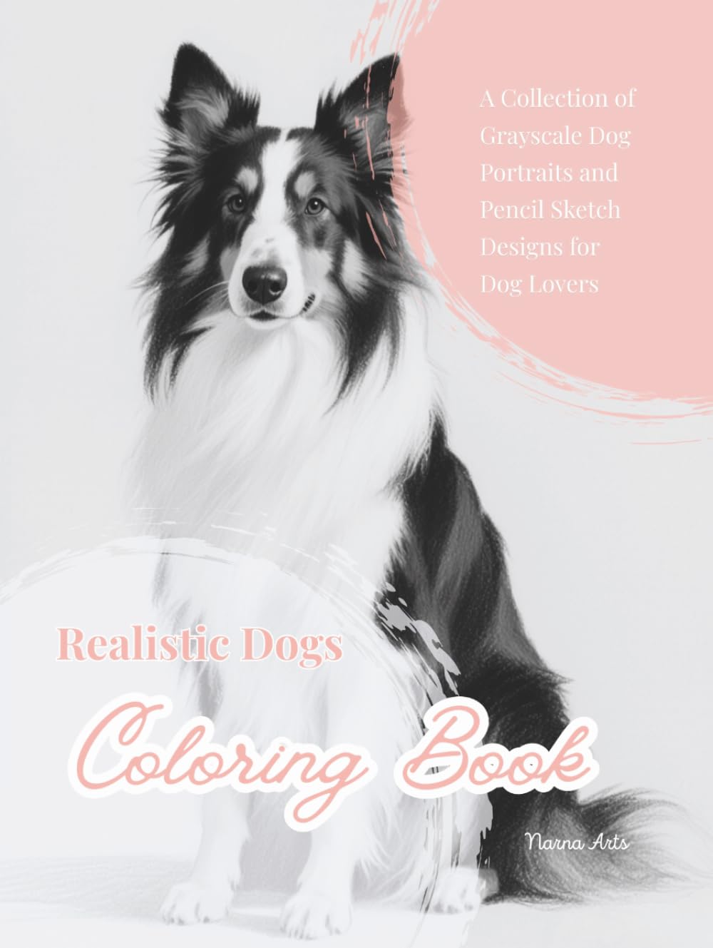 Realistic Dogs Coloring Book: A Collection of Grayscale Dog Portraits and Pencil Sketch Designs for Dog Lovers.