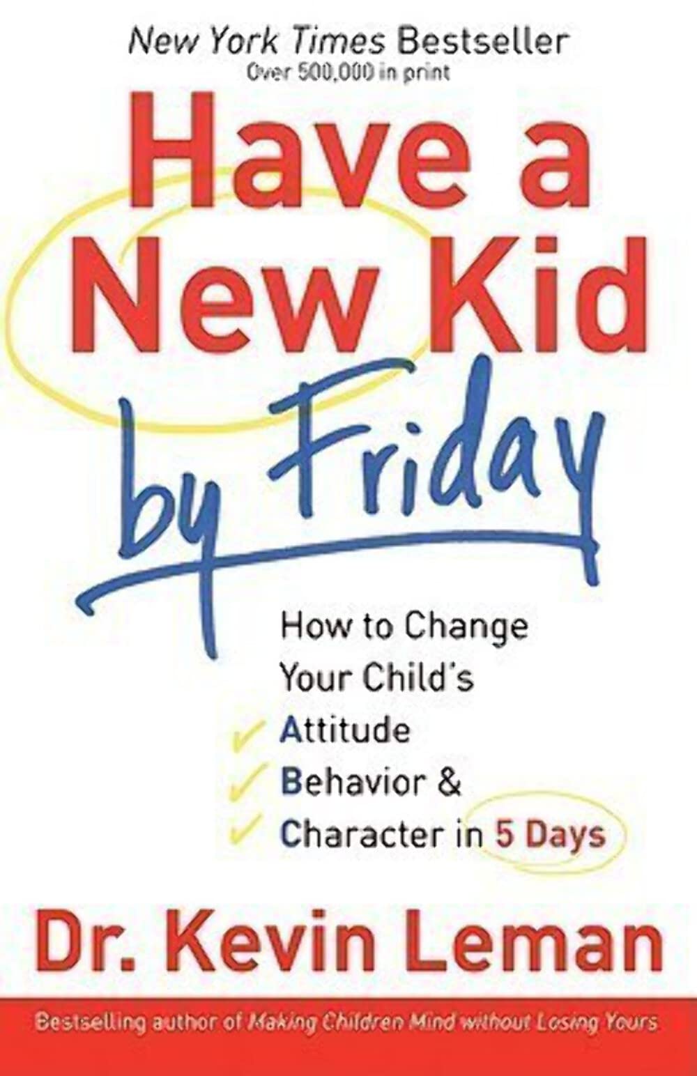Cover of Have a New Kid by Friday: How to Change Your Child's Attitude, Behavior & Character in 5 Days