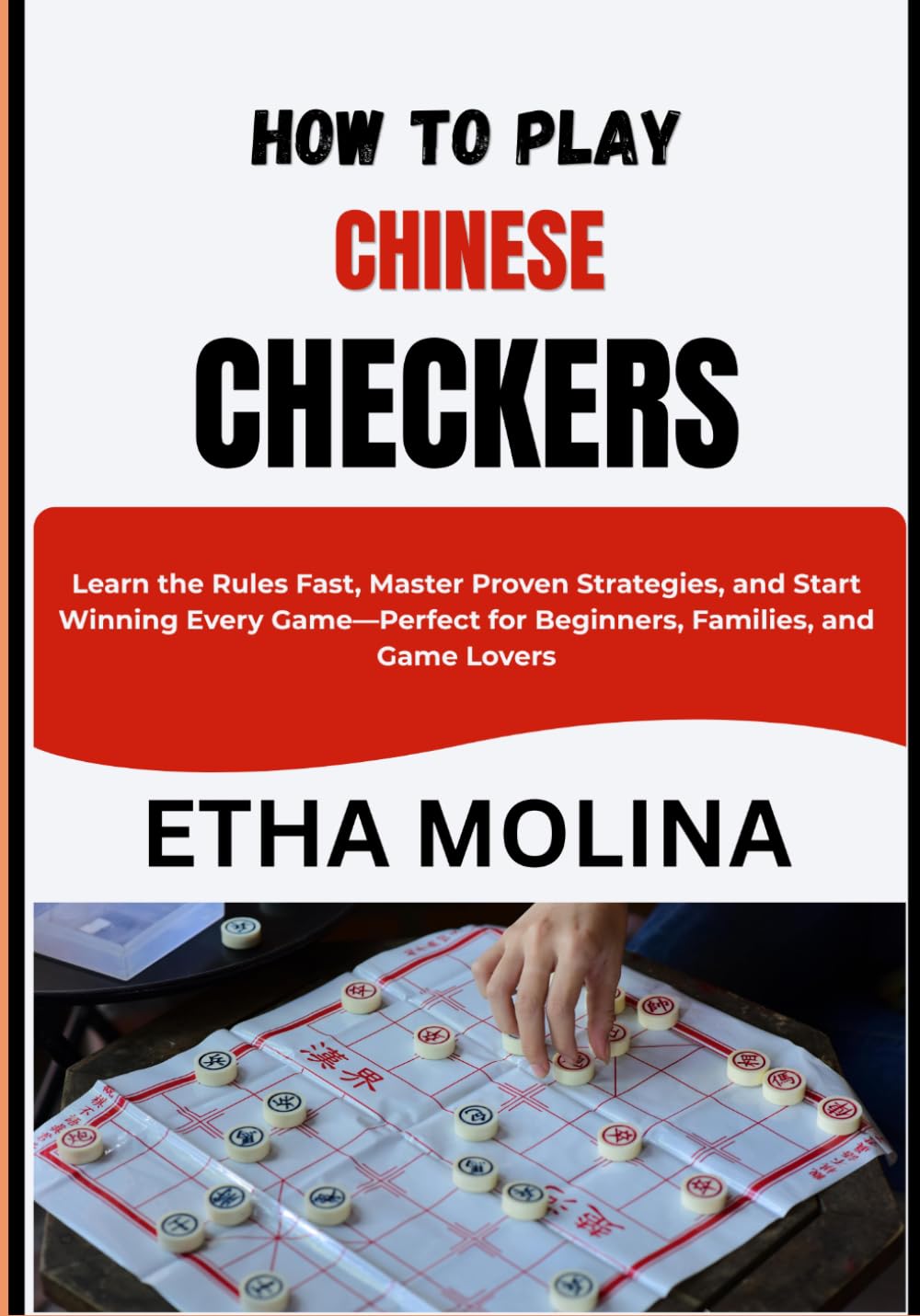 HOW TO PLAY CHINESE CHECKERS: Learn the Rules Fast, Master Proven Strategies, and Start Winning Every Game—Perfect for Beginners, Families, and Game Lovers
