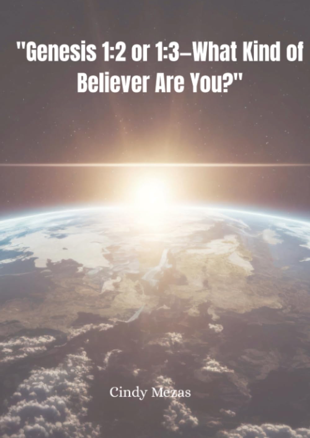 "Genesis 1:2 or 1:3—What Kind of Believer Are You?": Whose report do you believe?