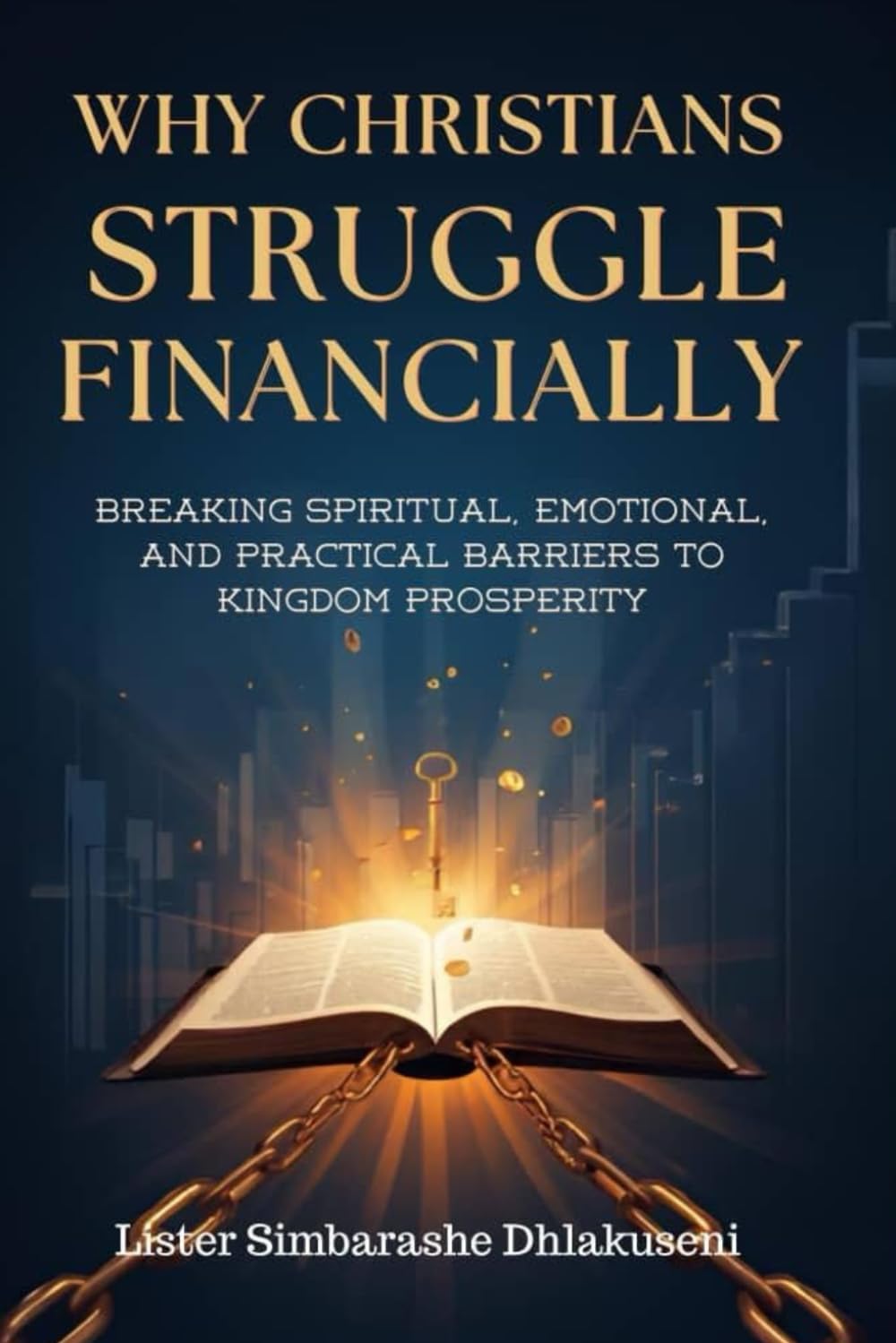 Why Christians Struggle Financially: Breaking Spiritual, Emotional, and Physical Barriers to Kingdom Prosperity (THE WHY CHRISTIAN SERIES)