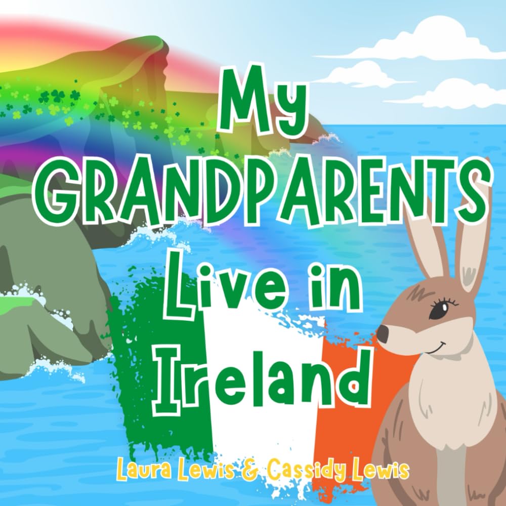 My Grandparents Live In Ireland: A Children’s Book For Families Who Live Far Apart, Perfect For Long-Distance Family Bonding