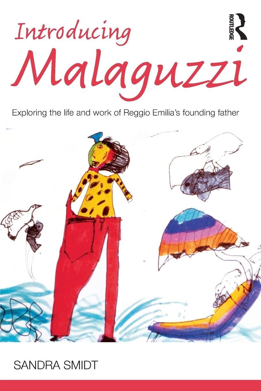 Introducing Malaguzzi: Exploring the life and work of Reggio Emilia’s founding father (Introducing Early Years Thinkers)