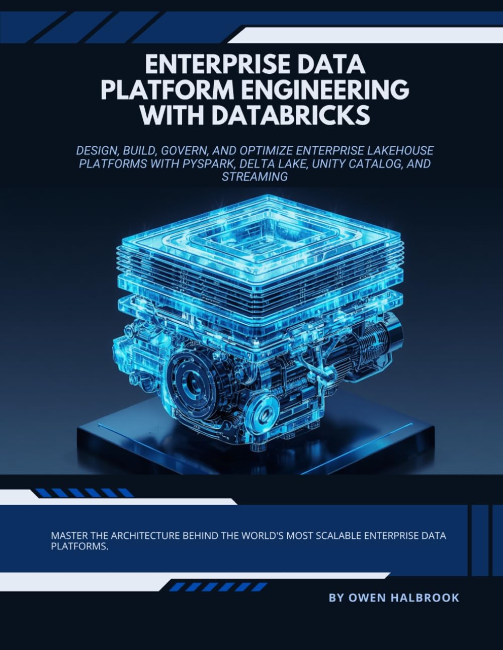 Enterprise Data Platform Engineering with Databricks: Design, Build, Govern, and Optimize Enterprise Lakehouse Platforms with PySpark, Delta Lake, Unity Catalog, and Streaming