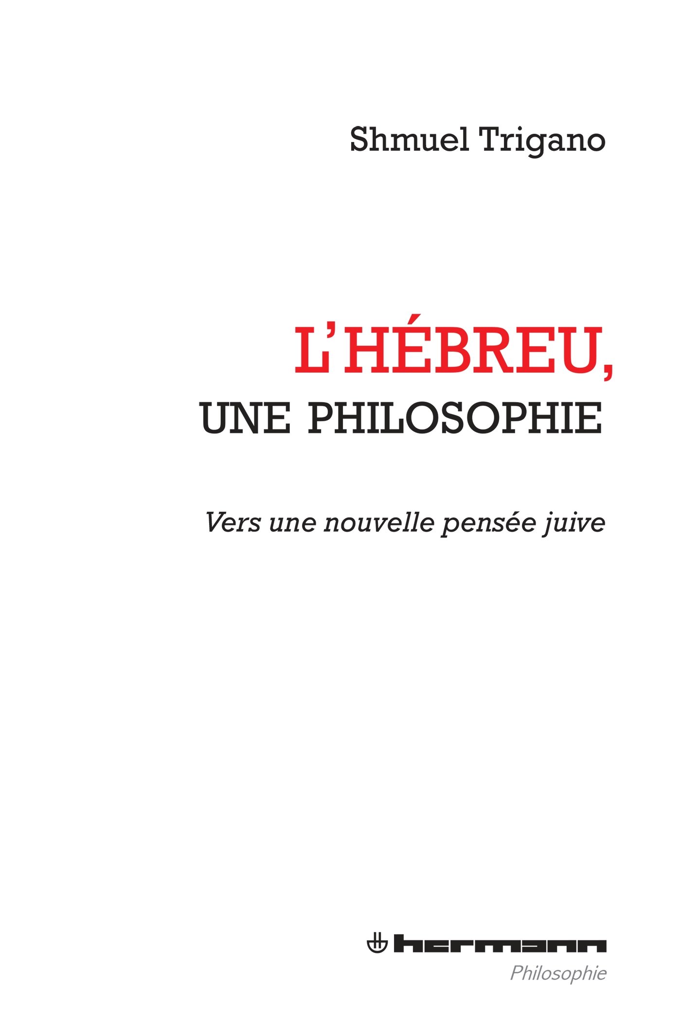 L'Hébreu, une philosophie: Vers une nouvelle pensée juive (HR.HERM.PHILO.)