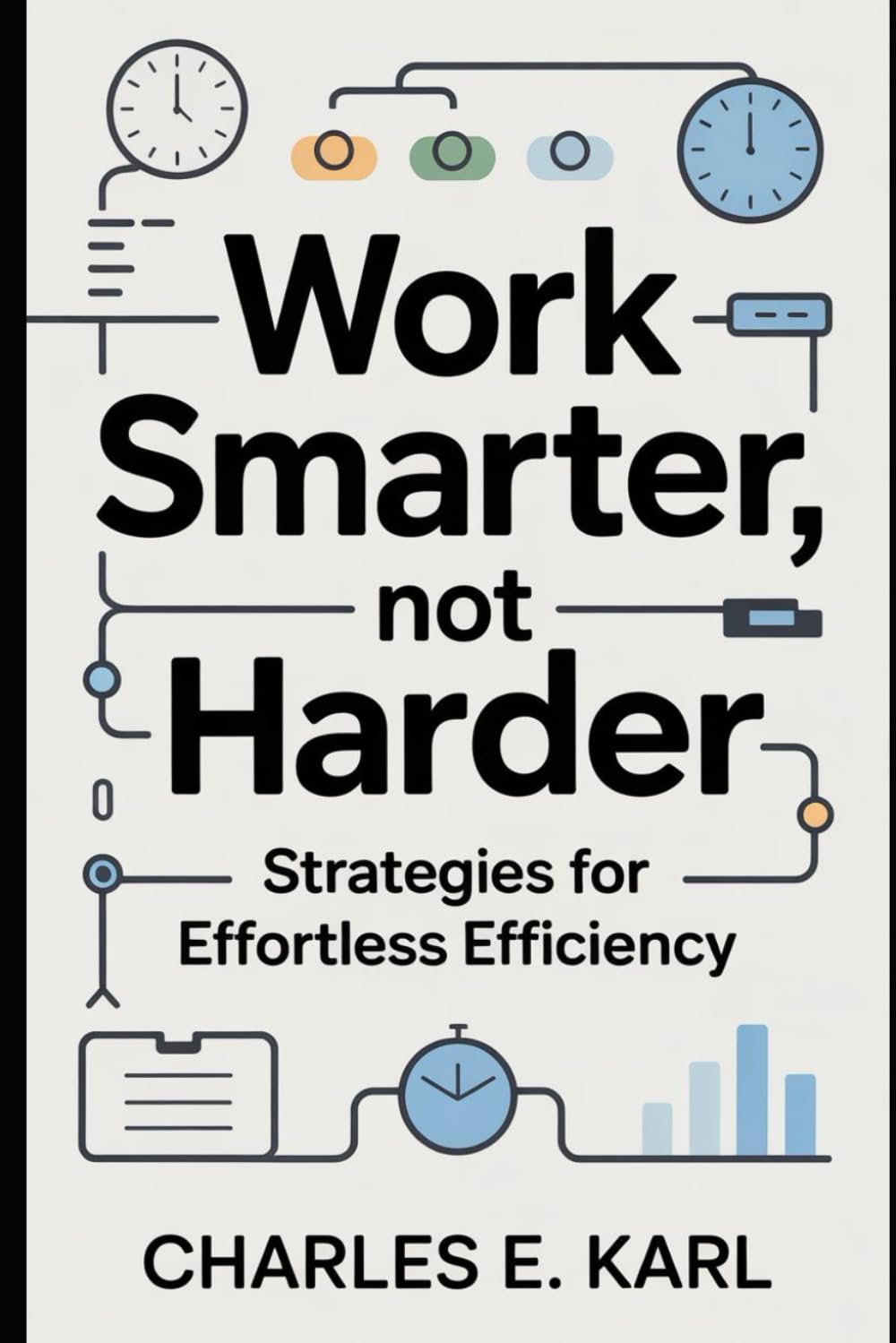 WORK SMARTER, NOT HARDER: Strategies for Effortless Efficiency