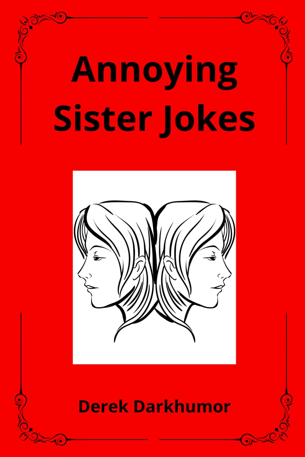 Annoying Sister Jokes: The Ultimate Joke Book Full of Hilarious Sibling Quotes and Teasing Fun