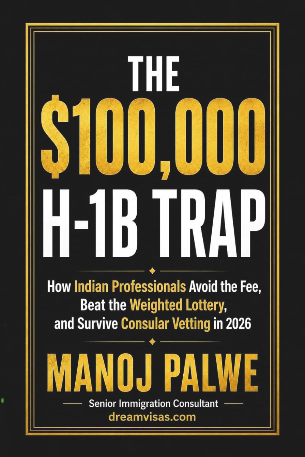 THE $100,000 H-1B TRAP: How Indian Professionals Avoid the Fee, Beat the Weighted Lottery, and Survive Consular Vetting in 2026 (H1B CRISIS & PLAN B - The American Dream Plan B Series)