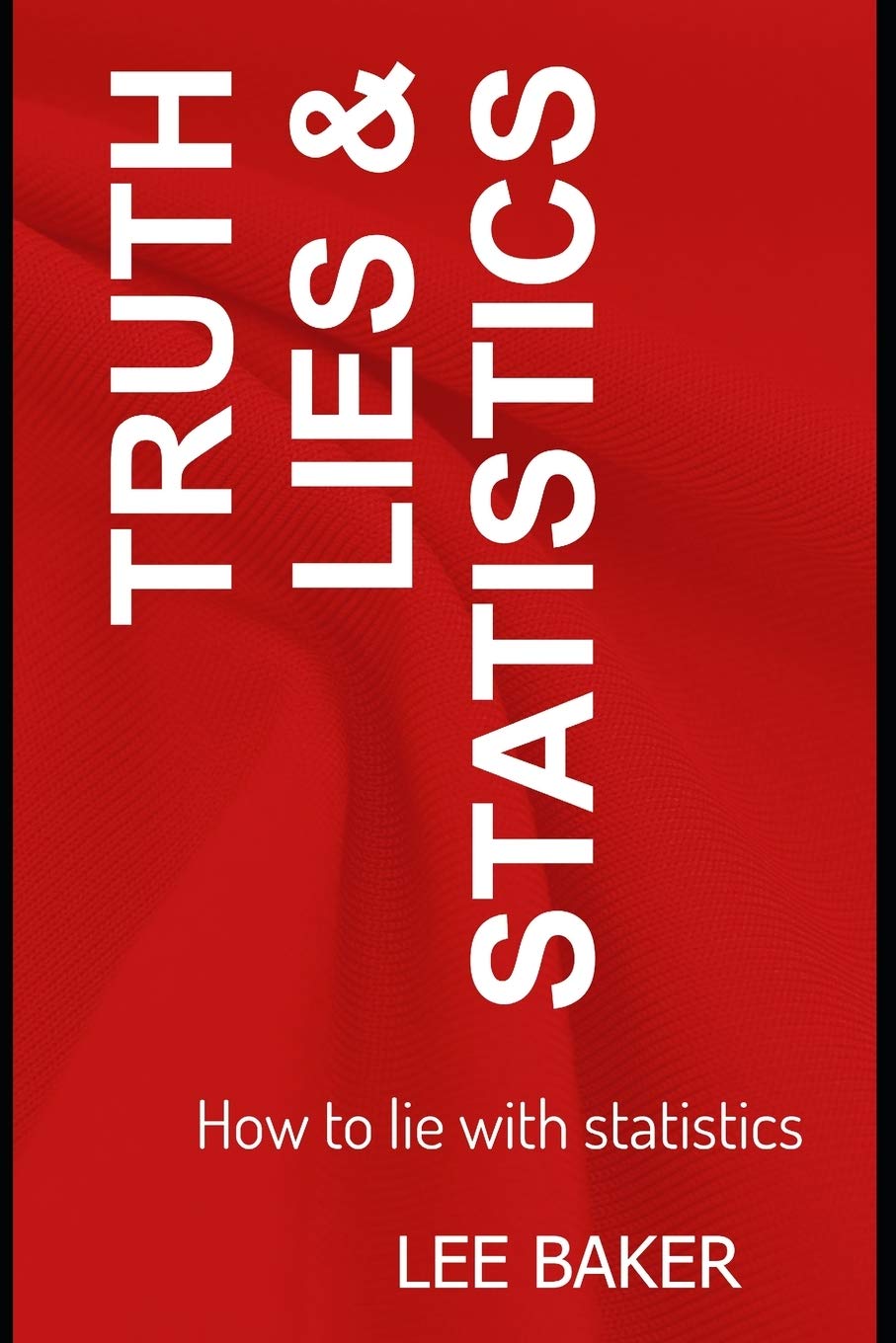 Truth, Lies & Statistics: How to Lie with Statistics (Bite-Size Stats)