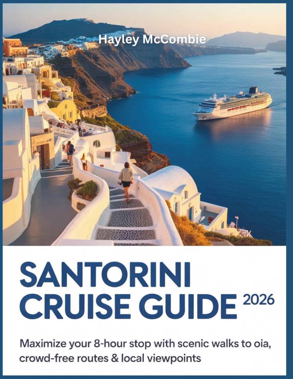 Santorini Cruise Guide 2026: Maximize Your 8-Hour Stop with Scenic Walks to Oia, Crowd-Free Routes & Local Tips (The Cruise Traveler’s Playbook™)