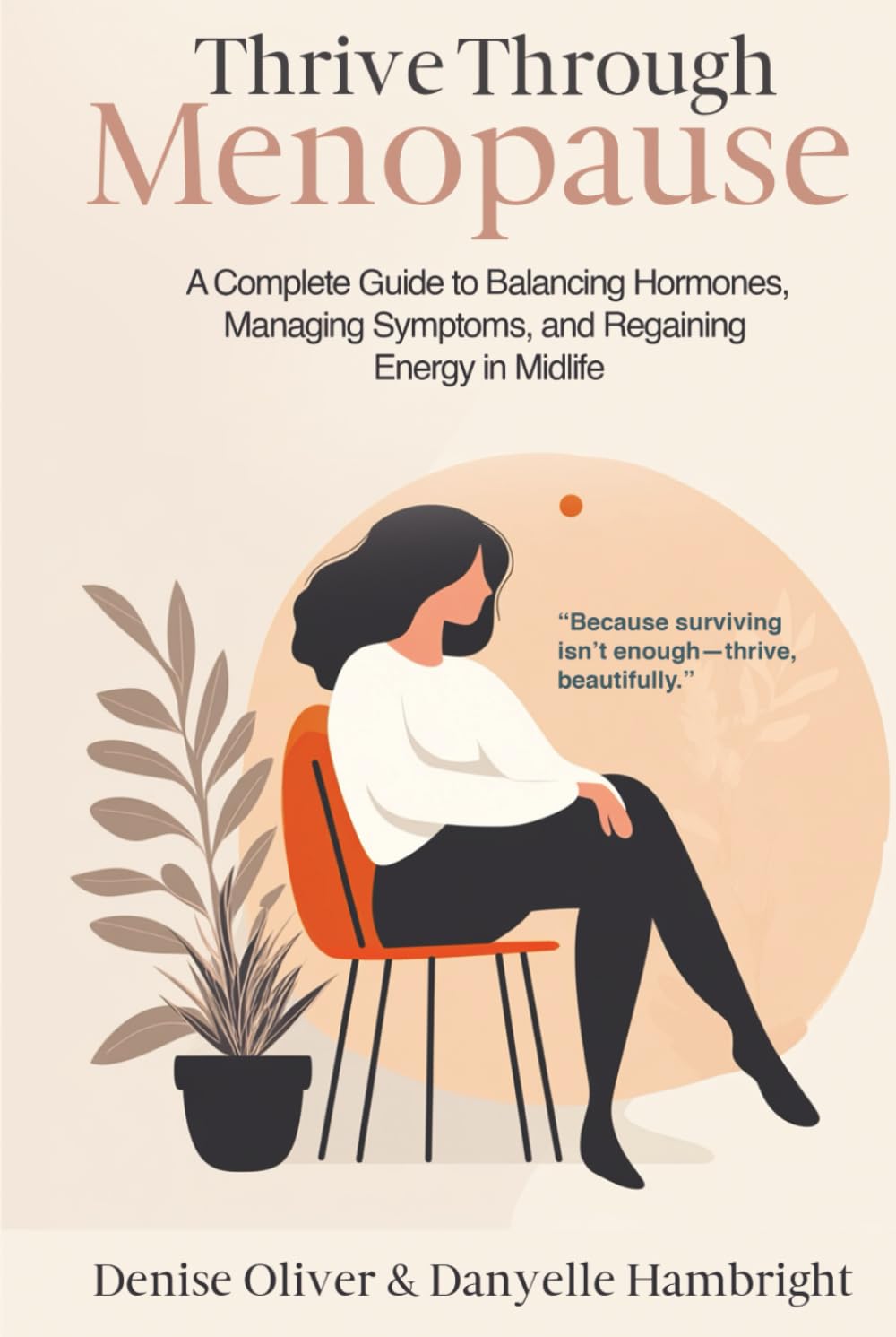Thrive Through Menopause: A Complete Guide to Balancing Hormones, Managing Symptoms and Regaining Energy in Midlife