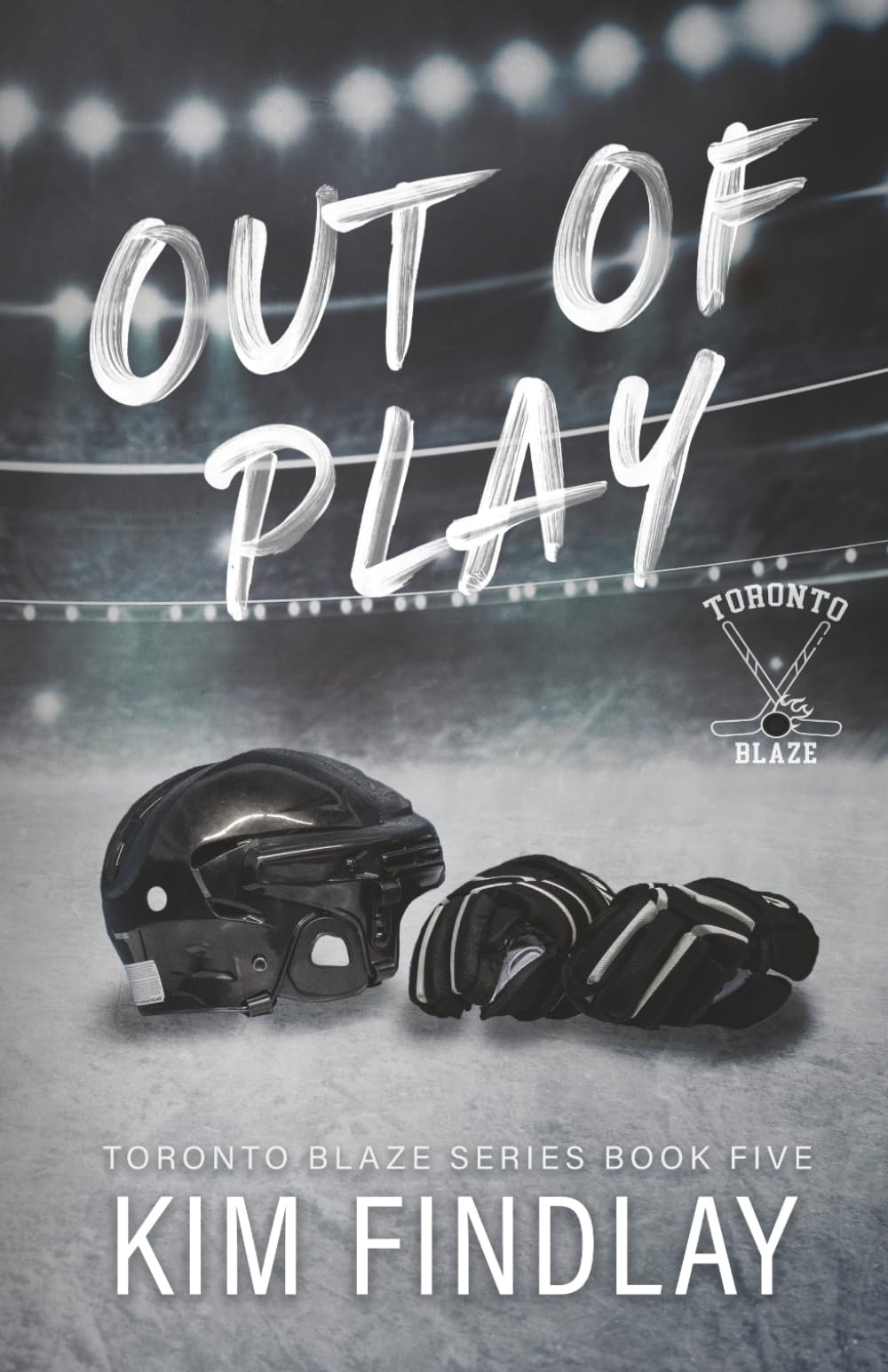 Out of Play: A Hockey Romance (The Toronto Blaze Series)