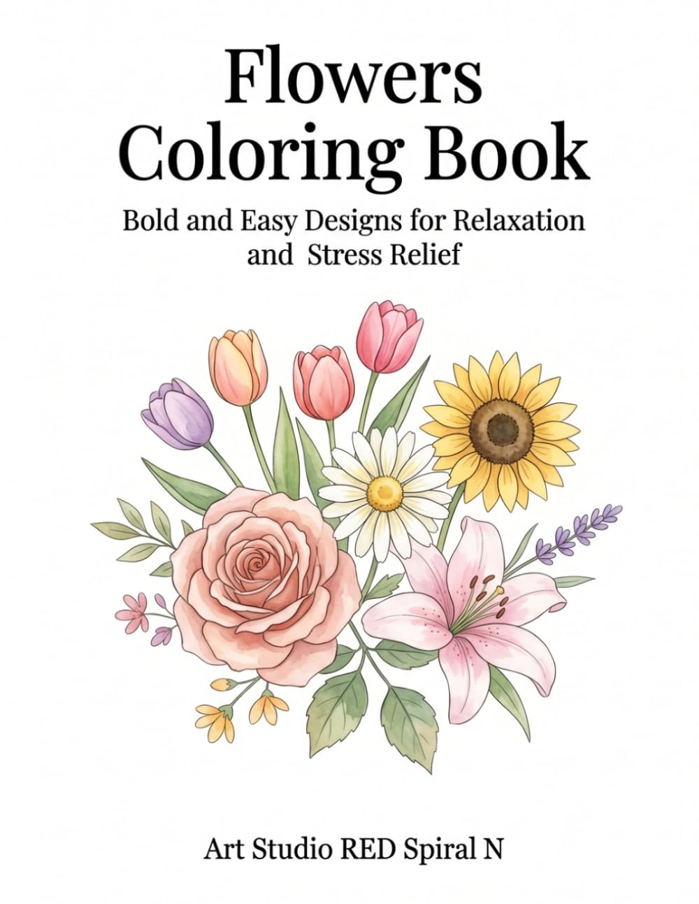 Flowers Coloring Book: Bold and Easy Designs for Relaxation and Stress Relief