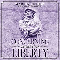 Concerning Christian Liberty: Annotated Audiolibro Por Martin Luther arte de portada