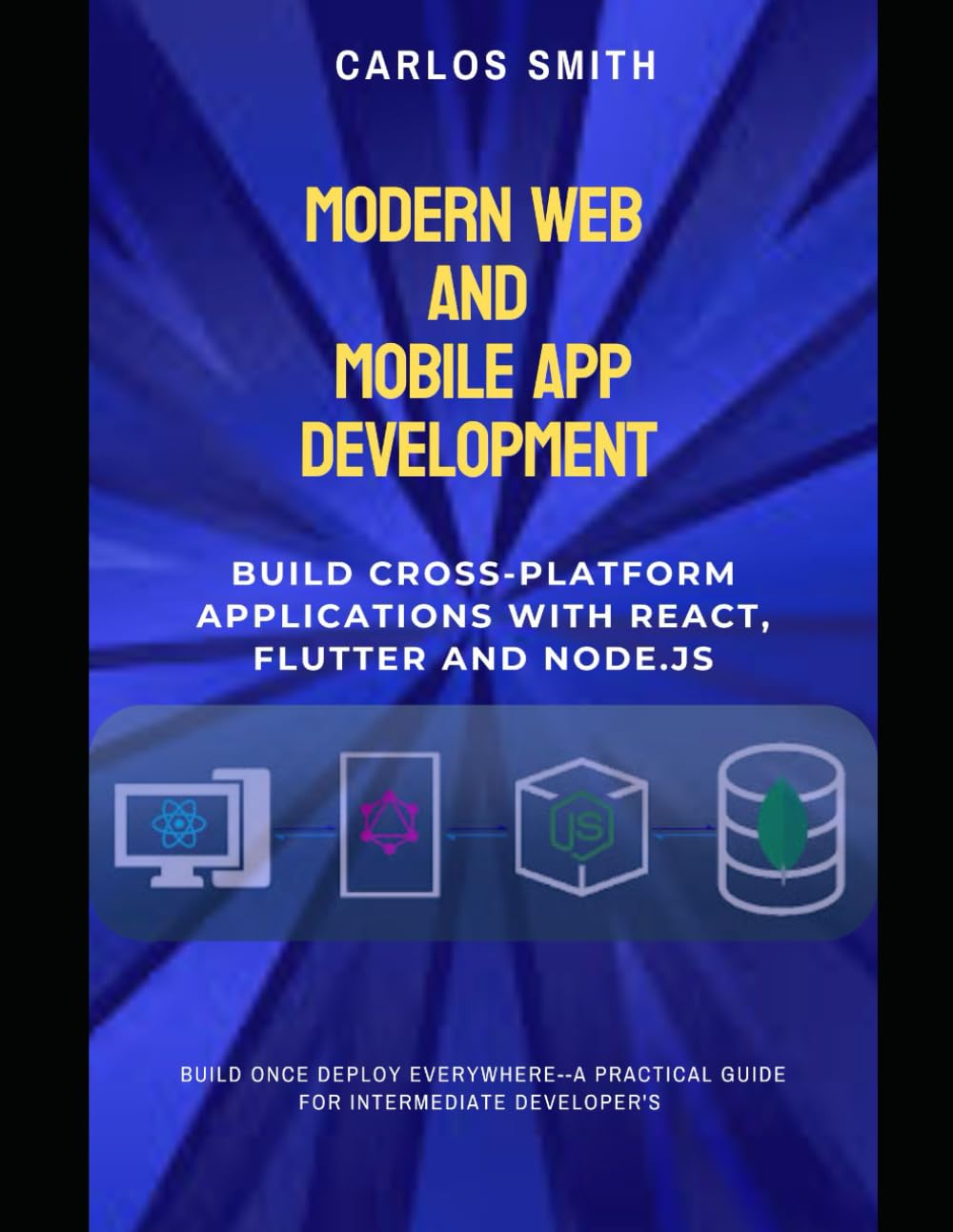 Modern web and mobile app development: Build cross-platform applications with React, flutter and Node.js