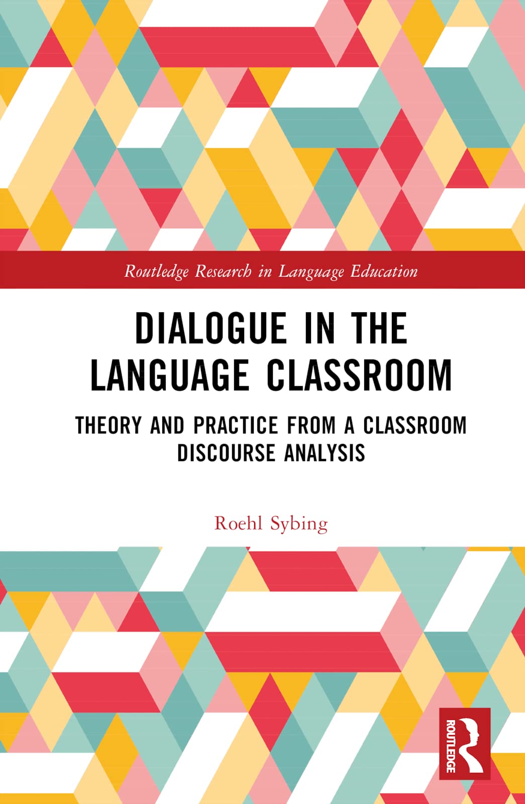 Dialogue in the Language Classroom: Theory and Practice from a Classroom Discourse Analysis (Routledge Research in Language Education)