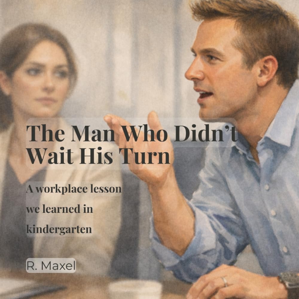 The Man Who Didn’t Wait His Turn: A Workplace Lesson We Learned in Kindergarten