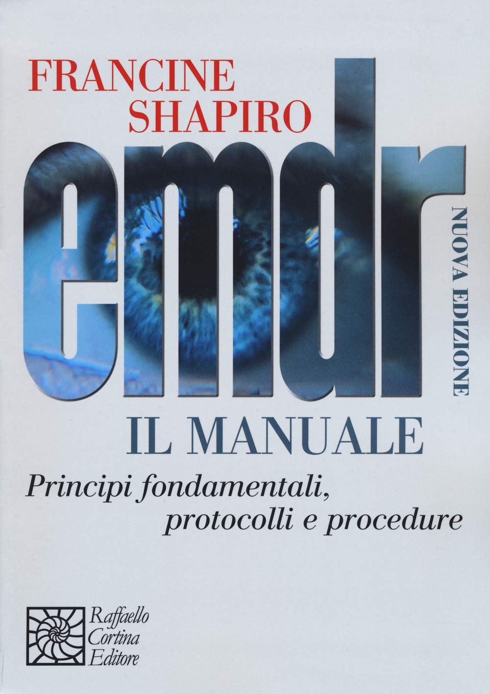 Emdr. Il Manuale. Principi Fondamentali, Protocolli E Procedure. Nuova Ediz. - 4