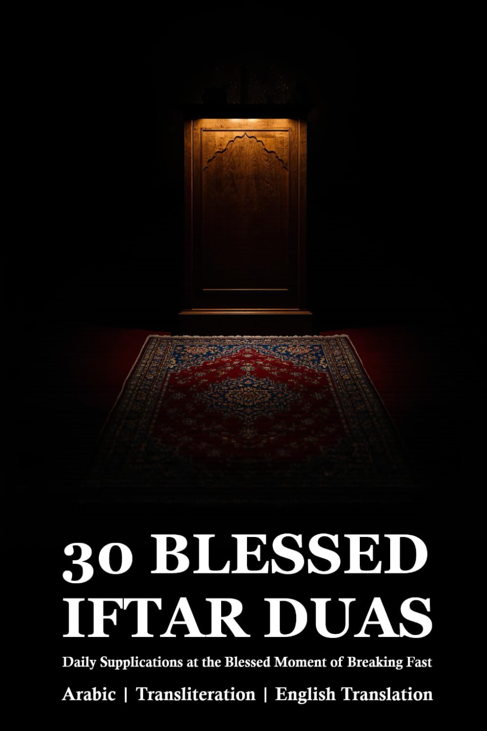 30 Blessed Iftar Duas for Ramadan: Daily Supplications at the Blessed Moment of Breaking Fast