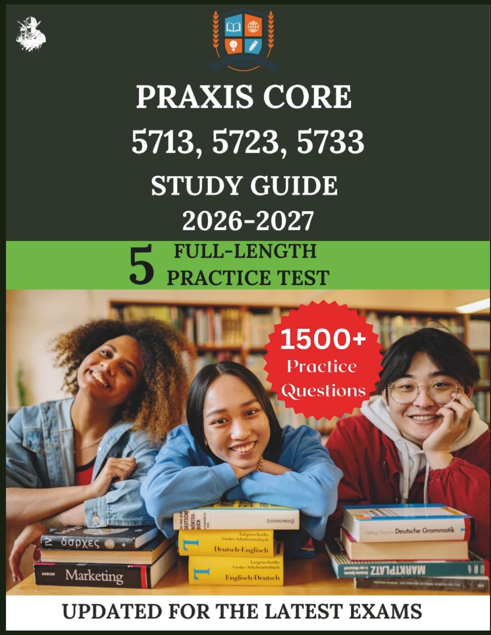 Praxis Core 5713, 5723, 5733 Study Guide 2026 – 2027: The Ultimate Prep with Practice Questions, Deep Dives, and Expert Strategies for Success.
