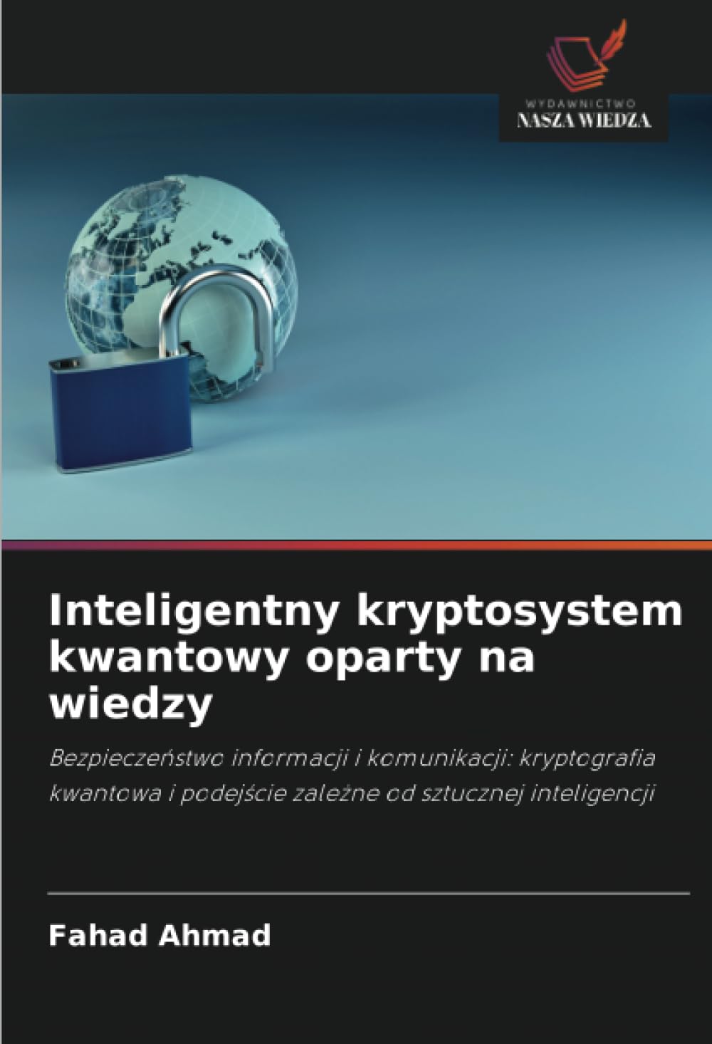 Inteligentny kryptosystem kwantowy oparty na wiedzy: Bezpiecze¿stwo informacji i komunikacji: kryptografia kwantowa i podej¿cie zale¿ne od sztucznej inteligencji