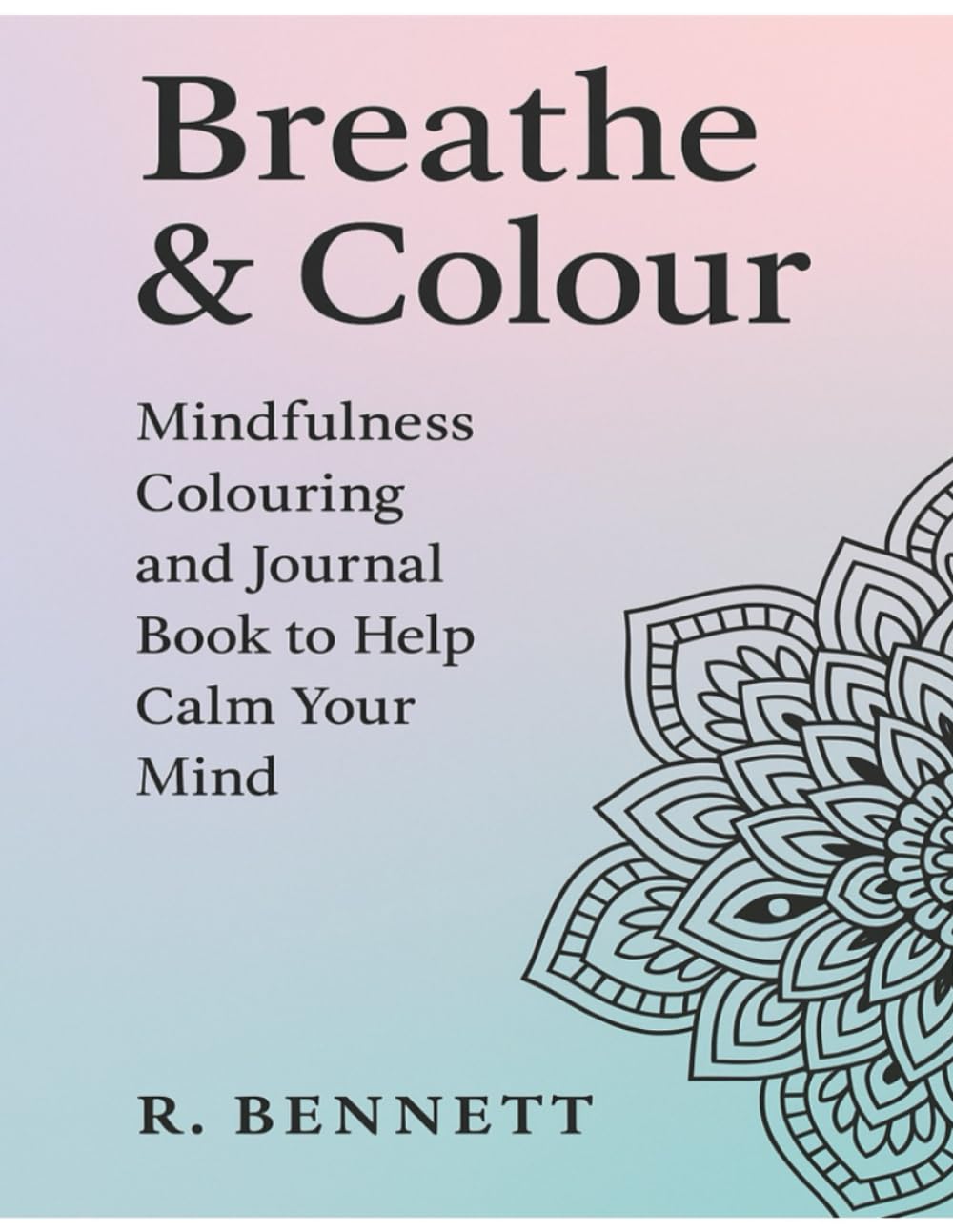 Breathe & Colour: Mindfulness Colouring and Journal Book to Help Calm Your Mind