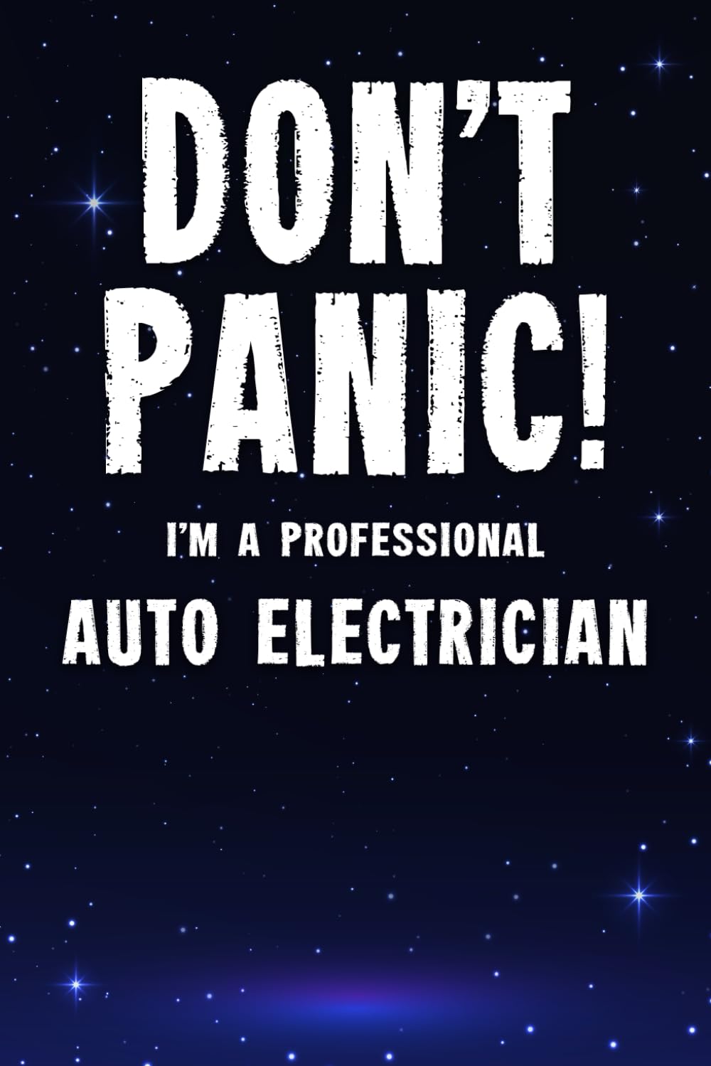 Don't Panic! I'm A Professional Auto Electrician: Customized 100 Page Lined Notebook Journal Gift For An Auto Electrician : Much Better Than A Throw Away Greeting Or Birthday Card.