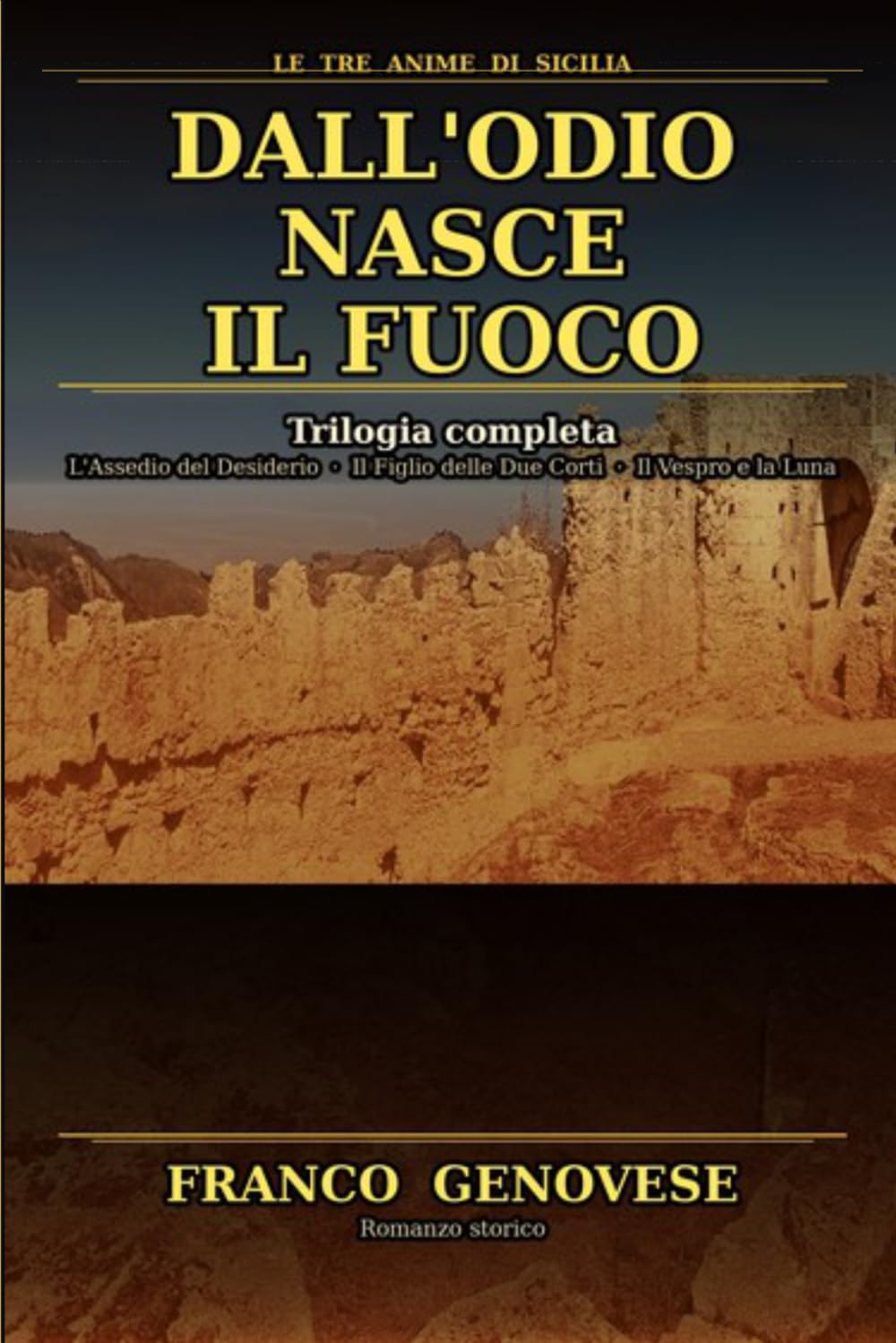 Dall'Odio Nasce il Fuoco: Trilogia completa (Le Tre Anime di Sicilia)